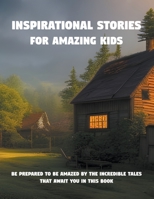 Inspirational stories for amazing kids B0C1VDHP25 Book Cover