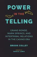Power in the Telling: Grand Ronde, Warm Springs, and Intertribal Relations in the Casino Era 0295743360 Book Cover