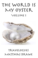The World Is My Oyster - Volume 1: Travelogues B08ZB91LJR Book Cover