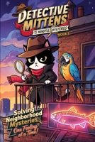 Detective Mittens and the Mindful Mysteries: Funny Animal Mystery Chapter Book for Kids Ages 8–10: Whodunits Teaching Social Emotional Learning (SEL), Feelings, and Empathy B0HBLSPBVP Book Cover