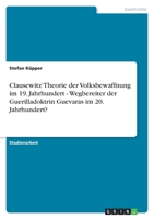 Clausewitz' Theorie der Volksbewaffnung im 19. Jahrhundert - Wegbereiter der Guerilladoktrin Guevaras im 20. Jahrhundert? 3640550668 Book Cover