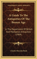 A Guide to the Antiquities of the Bronze Age 1436730309 Book Cover