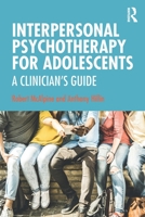 Interpersonal Psychotherapy for Adolescents: A Clinician's Guide 1482227177 Book Cover