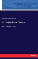 In the Garden of Dreams: Lyrics and Sonnets 1374507911 Book Cover