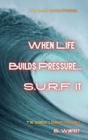 When Life Builds Pressure... S.U.R.F. It: A Breathwork Biohacking Protocol for Nervous System Regulation, Vagus Nerve Stimulation, Anxiety Relief, Somatic Healing, and Mind-Body Performance B0GVNPN34M Book Cover