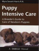 Puppy Intensive Care: A Breeder's Guide to Care of Newborn Puppies 1929242247 Book Cover