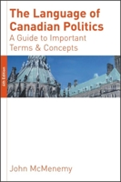The Language of Canadian Politics: A Guide to Important Terms and Concepts 0889202303 Book Cover