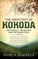 The Architect Of Kokoda: Bert Kienzle   The Man Who Made The Kokoda Track 0733627633 Book Cover