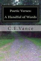 Poetic Verses: A Handful of Words: Poetry: Thoughts upon a page 1500598070 Book Cover