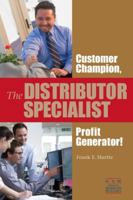 The Distributor Specialist--Customer Champion, Profit Generator! 1934014109 Book Cover