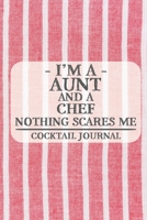 I'm a Aunt and a Chef Nothing Scares Me Cocktail Journal: Blank Cocktail Journal to Write in for Women, Bartenders, Drink and Alcohol Log, Document all Your Special Recipes and Notes for Your Favorite 1674929544 Book Cover