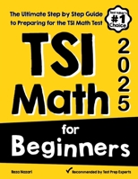 TSI Math for Beginners : The Ultimate Step by Step Guide to Preparing for the TSI Math Test 1646129563 Book Cover