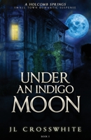 Under an Indigo Moon: a Holcomb Springs Small Town Romantic Suspense Book 2 1954986068 Book Cover
