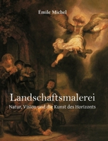 Landschaftsmalerei: Natur, Vision und die Kunst des Horizonts (German Edition) B0GN2RTS7W Book Cover