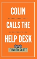 Colin Calls the Help Desk: An Irreverent Tale of Corporate Life 0645052426 Book Cover