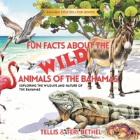 Fun Facts About the Wild Animals of The Bahamas: Exploring the Wildlife and Nature of The Bahamas (Bahama Kidz Edu-Fun Books) B0FRZ7VN45 Book Cover