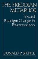 The Freudian Metaphor: Toward Paradigm Change in Psychoanalysis 039333242X Book Cover