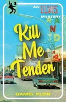 Kill Me Tender: A Murder Mystery Featuring the Singing Sleuth Elvis Presley 0312981953 Book Cover