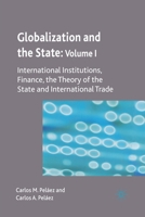Globalization and the State: Volume I: International Institutions, Finance, the Theory of the State and International Trade 0230205291 Book Cover