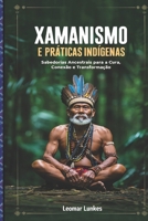 XAMANISMO E PRÁTICAS INDÍGENAS: Sabedorias Ancestrais para a Cura, Conexão e Transformação (Portuguese Edition) B0FDWWSMJ4 Book Cover