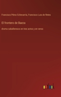 El frontero de Baeza: drama caballeresco en tres actos y en verso (Spanish Edition) 3368053841 Book Cover