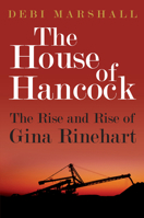 The House of Hancock: The Rise and Rise of Gina Rinehart 1742756743 Book Cover