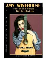 Amy Winehouse - Too Young to Die...Too Old to Live 1937269280 Book Cover
