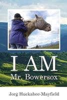 I AM Mr. Bowersox 0996804420 Book Cover