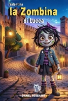 Valentina la Zombina di Lucca: Un’ Avventura fantastica dove si intrecciano Mistero Magia Coraggio Poteri Magici e Amicizia (Fantasy Avventura e Mistero Libri per ragazzi 9-12 anni) (Italian Edition) B0FVV31WT9 Book Cover
