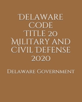 Delaware Code Title 20 Military and Civil Defense 2020 B0851KBZGK Book Cover