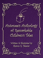 Antonee's Anthology of Remarkable Children's Tales B0CTWZPGHH Book Cover