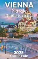 Vienna Natale Guida turistica 2025: Itinerari per Insider, Costi e Segreti Locali per una Vacanza Magica (Italian Edition) B0G3PDPTXN Book Cover