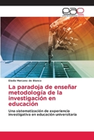 La paradoja de enseñar metodología de la investigación en educación (Spanish Edition) 6139442265 Book Cover