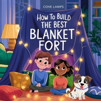 How to Build the Best Blanket Fort B0F3PH7WTY Book Cover