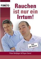 Rauchen ist nur ein Irrtum!: Endgültig nicht mehr rauchen! 374310914X Book Cover