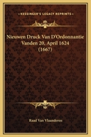 Nieuwen Druck Van D’Ordonnantie Vanden 20, April 1624 (1667) 1166158985 Book Cover