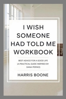 I Wish Someone Had Told Me Workbook: Best Advice for a Good Life (A Practical Guide Inspired by Dana Perino) 1300305274 Book Cover