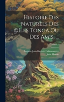 Histoire Des Naturels Des (c)iles Tonga Ou Des Amis, ...; Volume 1 1021532800 Book Cover