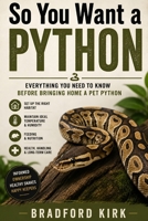 So You Want a Python: Everything You Need to Know Before Bringing Home a Pet Python B0HBNCPGRN Book Cover