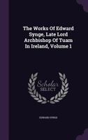 The Works Of Edward Synge, Late Lord Archbishop Of Tuam In Ireland, Volume 1 1179340264 Book Cover