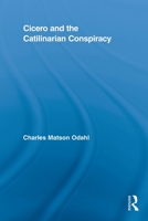 Cicero and the Catilinarian Conspiracy 0415808782 Book Cover