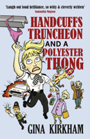 Handcuffs, Truncheon and a Polyester Thong: a laugh-out-loud and moving comedy 1914614178 Book Cover