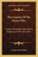 The Gypsies of the Danes' Dike: A Story of Hedge-side Life in England, in the Year 1855 1163246921 Book Cover