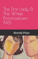 The First Lady & The Writer, Provincetown 1961 B08P6XBWYV Book Cover