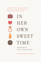 In Her Own Sweet Time: Unexpected Adventures in Finding Love, Commitment, and Motherhood 0996307451 Book Cover