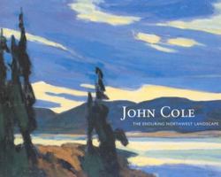 John Cole: The Enduring Northwest Landscape 0938506099 Book Cover