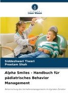 Alpha Smiles - Handbuch für pädiatrisches Behavior Management: Beherrschung des Verhaltensmanagements im digitalen Zeitalter (German Edition) 6208660939 Book Cover