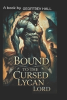 BOUND TO THE CURSED LYCAN LORD: A servant's rejection, a sister's betrayal, and the prophecy that could unite a broken realm. B0DST5Q1JM Book Cover
