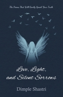 Love, Light, and Silent Sorrows: The Poems That Will Gently Speak Your Truth B0G5P4L87R Book Cover
