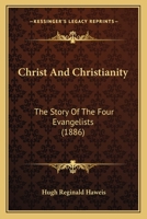 Christ And Christianity: The Story Of The Four Evangelists 1104507315 Book Cover